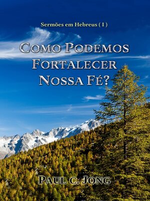 cover image of Sermões em Hebreus (I)--Como Podemos Fortalecer Nossa Fé?